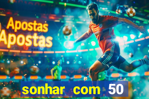 sonhar com 50 reais jogo do bicho